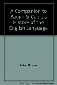 A Companion to Baugh & Cable's History of the English Language