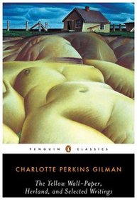 The Yellow Wall-Paper, Herland, and Selected Writings (Penguin Classics)