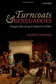 Turncoats and Renegadoes: Changing Sides during the English Civil Wars