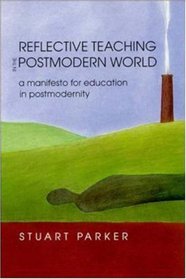 Reflective Teaching in the Postmodern World: A Manifesto for Education in Postmodernity