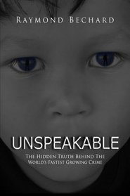 Unspeakable The Hidden Truth Behind The World's Fastest Growing Crime