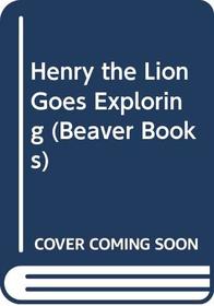 Henry the Lion Goes Exploring (Beaver Books)