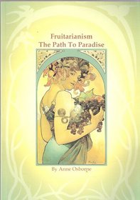 Fruitarianism : The Path To Paradise