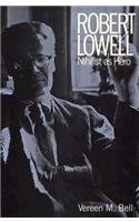 Robert Lowell : Nihilist as Hero