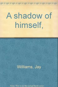 A shadow of himself,