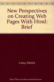 New Perspectives on Creating Web Pages With Html: Brief (New Perspectives Series)