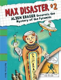 Max Disaster #2: Alien Eraser Unravels the Mystery of the Pyramids