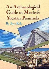 An Archaeological Guide to Mexico's Yucatan Peninsula