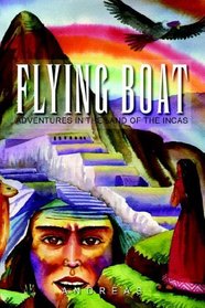 Flying Boat: Adventures in the Land of the Incas