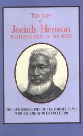 The Life of Josiah Henson: Formerly a Slave Now an Inhabitant of Canada As Narrated by Himself