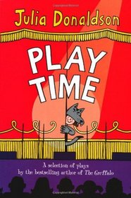 Play Time: A Selection of Plays by the Best-Selling Author of the Gruffalo