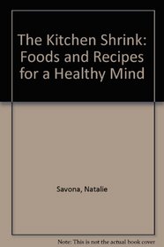 The Kitchen Shrink: Foods and Recipes for a Healthy Mind