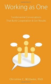 Working as One- Fundamental Conversations that Build Cooperation & Get Results