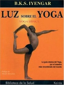 Luz sobre el Yoga: La guia clasica del Yoga, por el maestro mas renombrado del mundo
