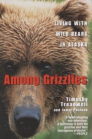 Among Grizzlies : Living with Wild Bears in Alaska