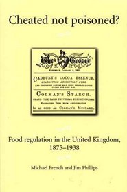 Cheated Not Poisoned? : Food Regulation in the United Kingdom, 1875-1938