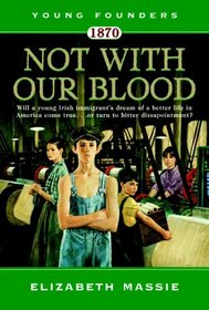 1870: Not With Our Blood: A Novel of the Irish in America (Young Founders)