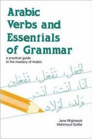 Arabic Verbs and Essentials of Grammar: A Practical Guide to the Mastery of Arabic