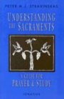 Understanding the Sacraments: A Guide for Prayer and Study