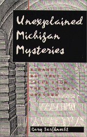 Unexplained Michigan Mysteries: Strange but True Tales from the Michigan Unknown (Tales of the Supernatural)