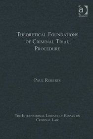 Theoretical Foundations of Criminal Procedure (The International Library of Essays on Criminal Law)