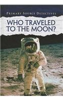 Who Traveled to the Moon? (Primary Source Detectives)