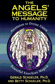 The Angels' Message to Humanity: Ascension to Divine Union Powerful Enochian Magick (Llewellyn's High Magick Series)