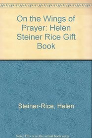 On the Wings of Prayer: Helen Steiner Rice Gift Book