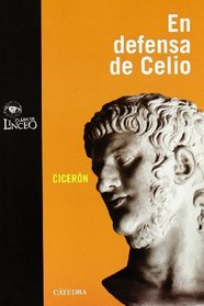 Discurso de Marco Tulio Ciceron en defensa de M. Celio/ Speech by Marcus Tullius Cicero in Defense of M. Celio (Clasicos Linceo/ Linceo Classics) (Spanish Edition)