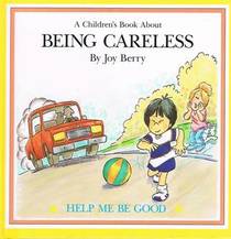 A CHILDREN'S BOOK ABOUT BEING CARELESS (HELP ME BE GOOD)