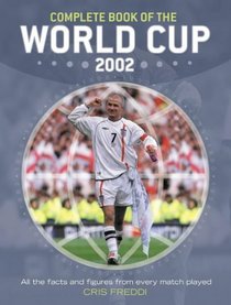 Complete Book of the World Cup 2002: All the Facts and Figures From Every Match Played