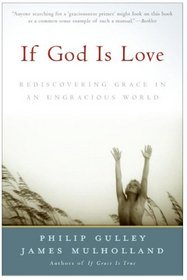 If God Is Love : Rediscovering Grace in an Ungracious World