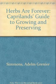 Herbs Are Forever: Caprilands' Guide to Growing and Preserving