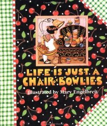 Life is just a chair of bowlies
