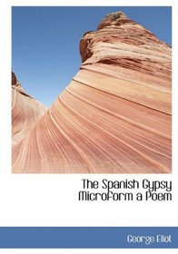 The Spanish Gypsy Microform a Poem