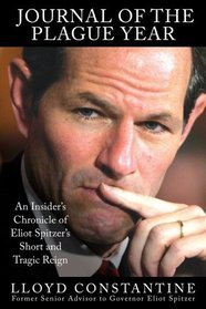 Journal of the Plague Year: An Insider's Chronicle of Eliot Spitzer's Short and Tragic Reign