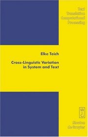 Cross-Linguistic Variation in System and Text: A Methodology for the Investigation of Translations and Comparable Texts (Text, Translation, Computational Processing, 5)