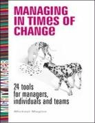 Managing in Times of Change: 24 Tools for Managers, Individuals, and Teams