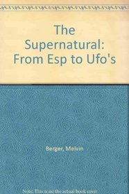 The Supernatural: From Esp to Ufo's