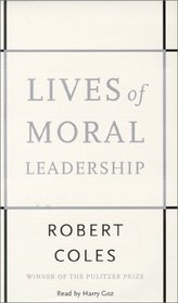 Lives of Moral Leadership : Winner of the Pulitzer Prize