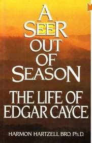 A Seer out of Season : The Life of Edgar Cayce