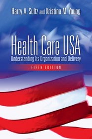 Health Care USA: Understanding Its Organization And Delivery