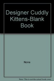 Designer Cuddly Kittens-Blank Book