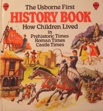 The Usborne First History Book: How Children     Lived in Prehistoric Times,Roman Times,Castle     Times
