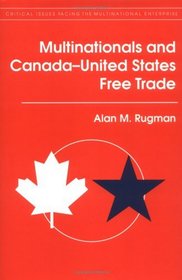 Multinationals and Canada--U.S. Free Trade (Critical Issues Facing the Multinational Enterprise)