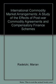 International Commodity Market Arrangements: A Study of the Effects of Post-war Commodity Agreements and Compensatory Finance Schemes