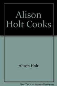 Alison Holt Cooks