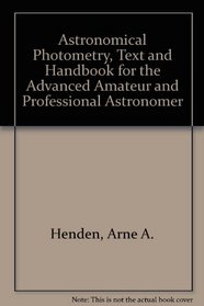Astronomical Photometry, Text and Handbook for the Advanced Amateur and Professional Astronomer