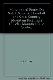 Morzine and Portes Du Soleil: Selected Downhill and Cross Country Mountain Bike Trails (Bikefax Mountain Bike Guides)