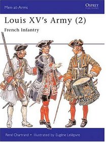 Louis XV's Army (2) : French Infantry (Men-At-Arms Series, 302)